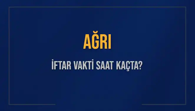 Ağrı İftar Vakti: 3 Mart 2025’te Akşam Ezanı Saati Nedir?
