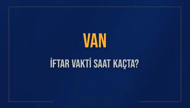 Van'da İftar Vakti: Saat Kaçta Okunacak?