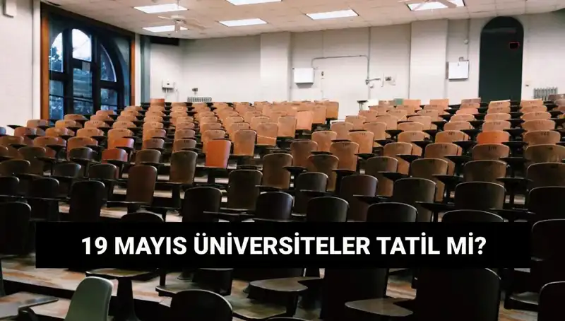 19 Mayıs'ta Üniversiteler Tatil Mi? Öğrenciler Merak İçinde!
