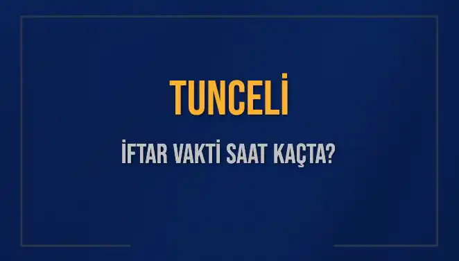 Tunceli’de İftar Vakti Ne Zaman? 2025 Güncel Bilgiler