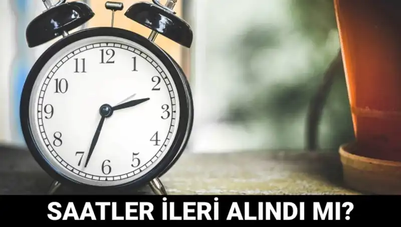 Yaz Saati Uygulaması ve Saatlerin İleri Alınmasıyla İlgili Son Gelişmeler
