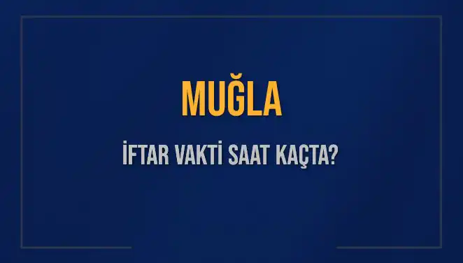 Muğla'da İftar Vakti: 2025 Tarihli Saatler ve Detaylar