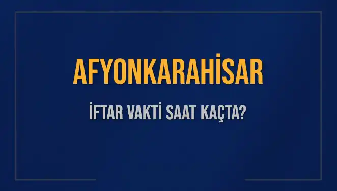 Afyonkarahisar’da İftar Vakti: Bugünkü Saat Kaçta Okunuyor?