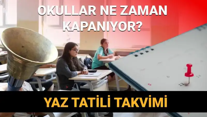 2024-2025 Yaz Tatilinin Tarihleri: Okullar Ne Zaman Kapanıyor?