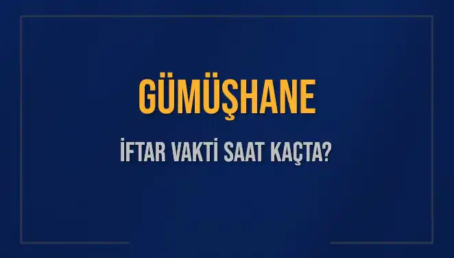 Gümüşhane'de İftar Saati Ne Zaman? 5 Mart 2025 Detayları