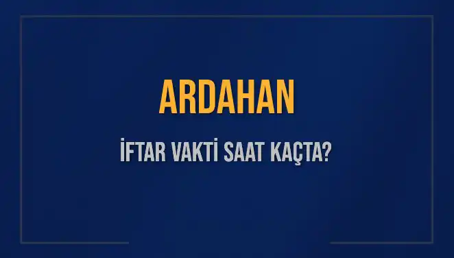 Ardahan'da İftar Vakti: 4 Mart 2025 Akşam Ezanı Ne Zaman?