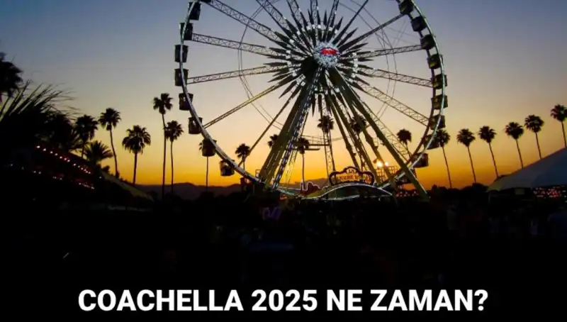 Coachella Festivali 2025: Müzik, Sanat ve Eğlencenin Zirvesine Hazır mısınız?