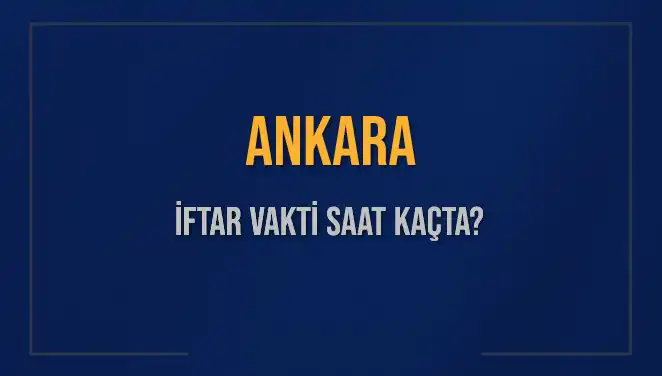 Ankara'da İftar Saati: 3 Mart 2025'te Akşam Ezanı Ne Zaman Okunacak?