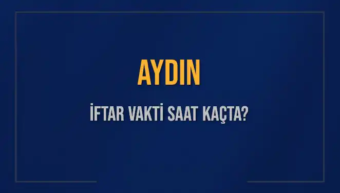 Aydın'da İftar Saati Ne Zaman? 4 Mart 2025'e Özel Bilgiler