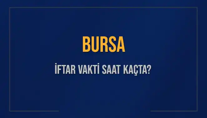 Bursa'da İftar Vakti Ne Zaman? Diğer Şehirlerle Karşılaştırıyoruz!