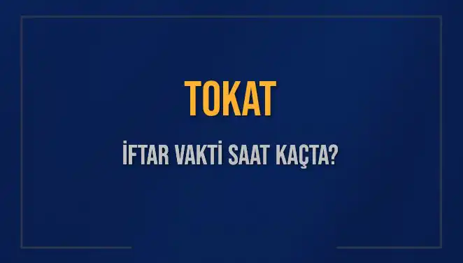 Tokat İftar Saatleri: 2025 Yılı İçin Öğrenmek İstediğiniz Her Şey