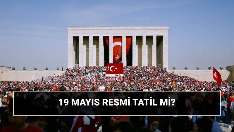 19 Mayıs Resmi Tatil mi? Tarih ve Önemi Hakkında Her Şey!