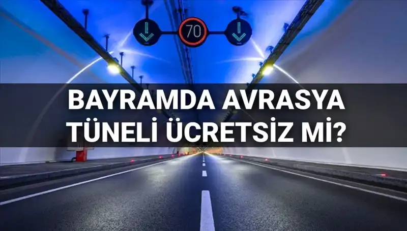 Bayramda Avrasya Tüneli Ücretsiz mi? Geçiş Ücreti Hakkında Her Şey!