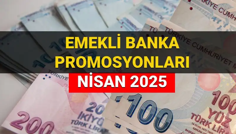 2025 Nisan Emekli Promosyon Ödemeleri: Hangi Banka Ne Kadar Veriyor?