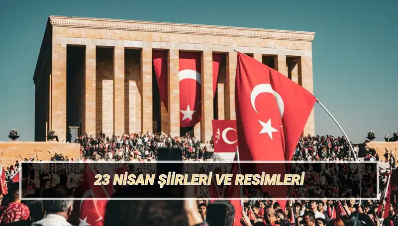 23 Nisan’a Özel: Kalplere Dokunan En Güzel Şiirler Burada!