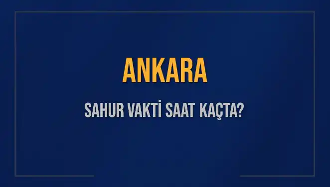Ankara'da Sahur Vakti Ne Zaman? Diyanet'ten Güncel Bilgiler