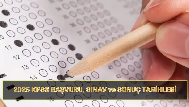 2025 KPSS Başvuru Tarihleri ve Sonuç Açıklama Takvimi!