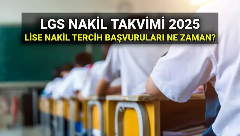 2025 LGS Nakil Başvuruları: Lise 1. ve 2. Nakil Tarihleri Neler?