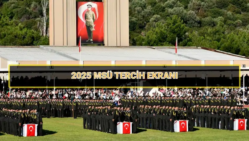 2025 MSÜ Tercih Süreci: Son Tarih ve Önemli Bilgiler